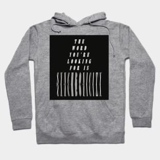 The Word You're Looking for is SYNCHRONICITY Hoodie